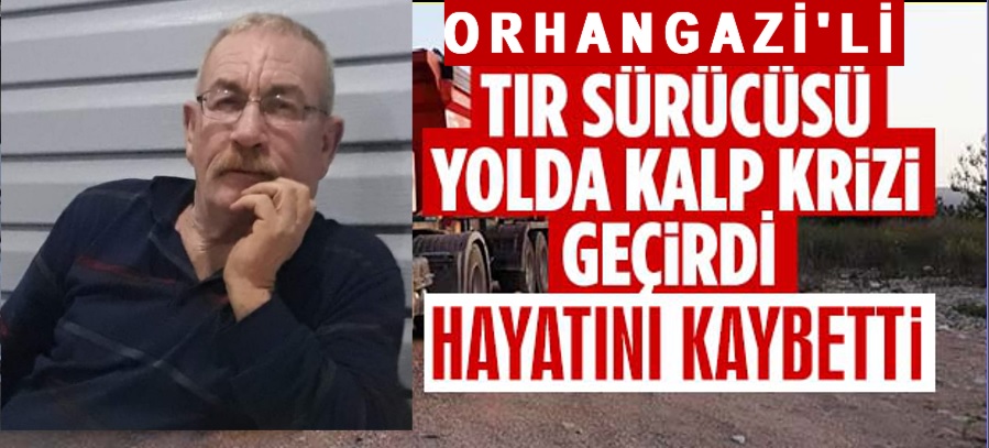 Orhangazi’li Tır sürücüsü Cemil