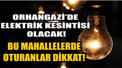 Orhangazi’nin 25 Mahallesi’nde 21 Kasım salı (yarın) günü uedaş tarafından